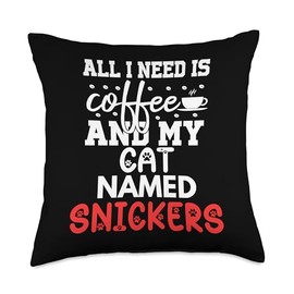 Cat Name Snickers Gifts All I Need Is Coffee Cat Named Throw Pillow