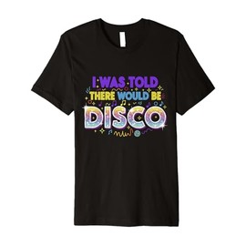 Funny Music Lover I was Told There Would Be Disco Premium T-Shirt