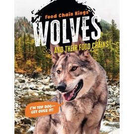 Wolves and Their Food Chains (Food Chain Kings)