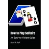 How to Play Solitaire: An Easy-to-Follow Guide