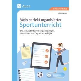 Mein perfekt organisierter Sportunterricht: Die komplette Sammlung an Vorlagen, Checklisten und Organisationshilfen (5. bis 10. Klasse)