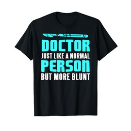 Doctor More Blunt Than Normal Funny Medical Quote T-Shirt