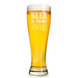 Beer Is Proof That God Loves Us and Wants Us to Be Happy Engraved 16 ounce Beer Glass Pilsner