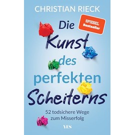 Die Kunst des perfekten Scheiterns: 52 todsichere Wege zum Misserfolg. SPIEGEL-Bestseller