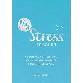 My Stress Tracker: A Journal to Help You Map Out and Manage Your Stress Levels