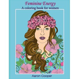 FEMININE ENERGY | Adult coloring book | Adult coloring book for women |: Stress & Anxiety Relief and Mindful Relaxation for Adults, Men, Women, Teens, and Children.