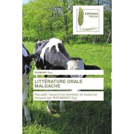 LITTÉRATURE ORALE MALGACHE: Recueilli, transcrit en tsimihety et traduit en français par RAZAMANY Guy