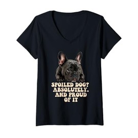 Womens Spoiled Dog French Bulldog Funny Puppy Lover Pup Owner V-Neck T-Shirt