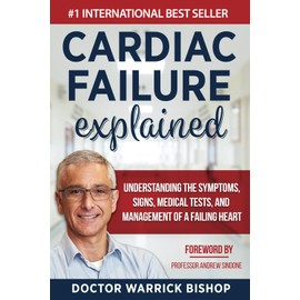 Cardiac Failure Explained: Understanding the Symptoms, Signs, Medical Tests, and Management of a Failing Heart