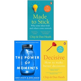 Made to Stick, The Power of Moments, Decisive How to Make Better Decisions By Chip Heath and Dan Heath 3 Books Collection Set