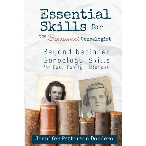 Essential Skills for The Occasional Genealogist: Beyond-beginner Genealogy Skills for