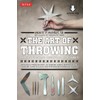 The Art of Throwing: The Definitive Guide to Thrown Weapons