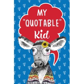 My Quotable Kid Keepsake Notebook Journal For Parents & Grandparents: A Fun Place To Record The Things Kids Say, Cute Cow Cover