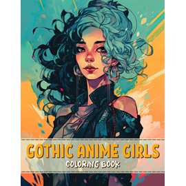 Gothic Anime Girls Coloring Book: Enchanted & Spooky Goth Kawaii Manga Girls Colouring Activity Book Pages for Adults, Teens and Kids | Fun, Cute and ... Relaxation Gift Idea for Men, Women & Seniors
