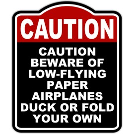 CAUTION BEWARE OF LOW-FLYING PAPER AIRPLANES DUCK OR FOLD YOUR OWN Caution Red Black Aluminum Composite Sign 15 x 18 inches