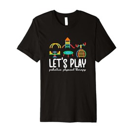 Let's Play Pediatric Physical Therapy Pediatric PT Premium T-Shirt