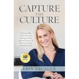 Capture the Culture: The Proven Plan to Rise Above the Challenges, Build a Powerhouse Team, & Take Your Business to the Next Level