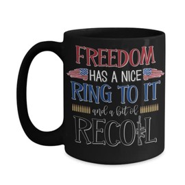 Pro Gun Mug Freedom Has A Nice Ring To It And A Bit Of Recoil 2nd Amendment Gun Rights Patriotic Design American Flag 11 or 15 oz White or Black Ceram