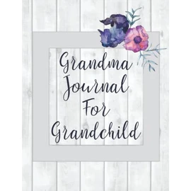 Grandma Journal for Grandchild: Grandmother Remembers Book with Guided Prompts to Record Grandma's Memories and Life Story - Great Family Keepsake - Color Interior