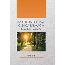 LA IGLESIA EN UNA CLÃNICA FARMACIA: Saga de la Familia Pai (Spanish Edition)