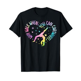 Why Walk When You Can Cartwheel Gymnast Gymnastic Girl T-Shirt