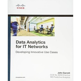 Data Analytics for IT Networks: Developing Innovative Use Cases (Networking Technology)