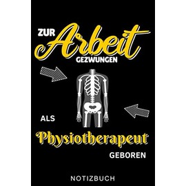 ZUR ARBEIT GEZWUNGEN ALS PHYSIOTHERAPEUT GEBOREN NOTIZBUCH: A5 WOCHENPLANER für deinen Physiotherapeuten | Dankebuch Physiotherapie | Masseur | ... | Geschenkidee zum Geburtstag und Weihnachten