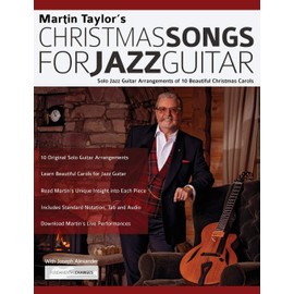 Martin Taylor’s Christmas Songs For Jazz Guitar: Solo Jazz Guitar Arrangements of 10 Beautiful Christmas Carols (Learn How to Play Jazz Guitar)