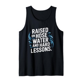 Raised on Hose Water and Hard Lessons. Funny Tank Top