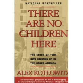 There Are No Children Here The Story Of Two Boys Growing Up In The Other America There Are No Children Here