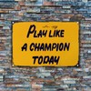 Play Like A Champion Today Sign - Play Sign Inspirational