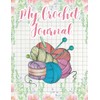 My Crochet Journal: Log Book To Keep Record Of Project