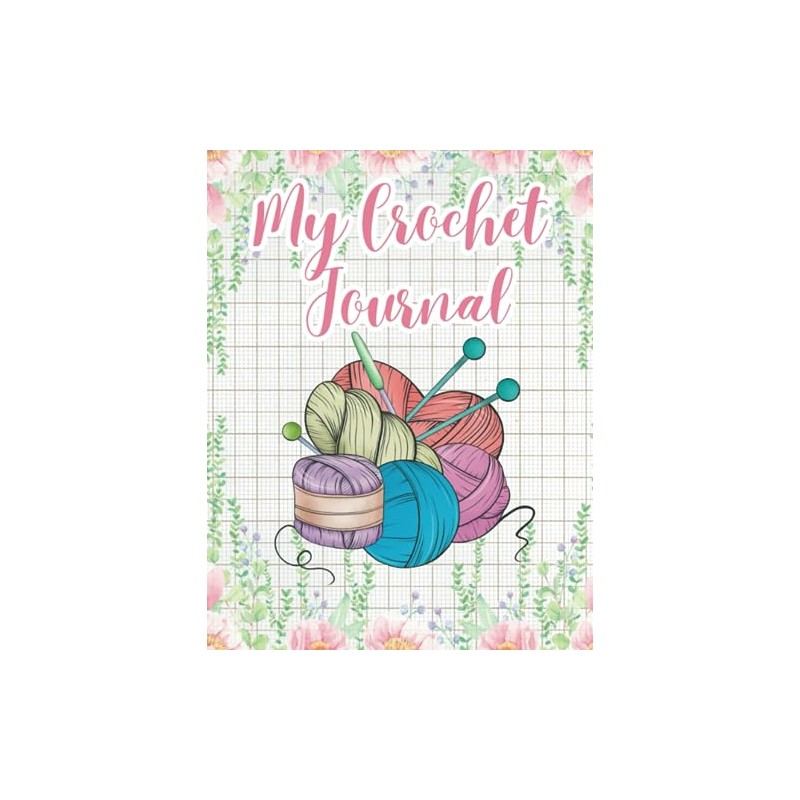My Crochet Journal: Log Book To Keep Record Of Project