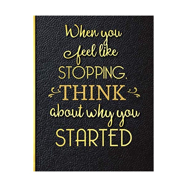 When You Feel Like Stopping Think About Why You Started: