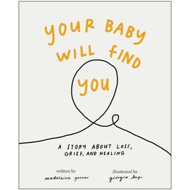Your Baby Will Find You: A Story About Grief, Loss, and Healing