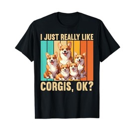 I Just Really Like Corgis Ok Funny Corgi Welsh Dog Owner T-Shirt