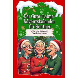 Der Gute-Laune-Adventskalender für Rentner - Das perfekte Geschenk für Frauen und Männer 2024: Für die besten Weihnachten