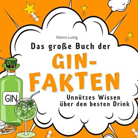 Das große Buch der Gin-Fakten: Unnützes Wissen über den besten Drink