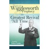 The Smith Wigglesworth Prophecy and the Greatest Revival of All
