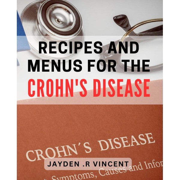 Recipes And Menus For The Crohn's Disease: Savory dishes to