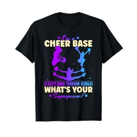 I'm a Cheer Base I Lift and Throw Girls What's Your Power T-Shirt