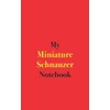 My Miniature Schnauzer Notebook: Blank Lined Notebook for Owners of