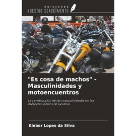 "Es cosa de machos" - Masculinidades y motoencuentros: La construcción de las masculinidades en los motoencuentros de Goiânia