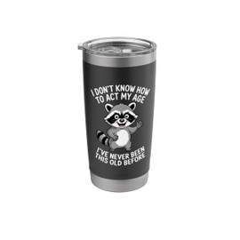 I Don't Know How To Act My Age I've Never Been This Old Stainless Steel Insulated Tumbler