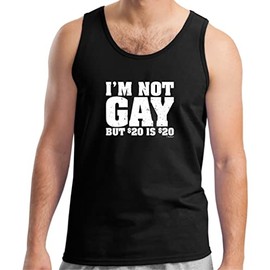 I'm Not Gay But 20 Bucks is 20 Bucks Tank Top 2XL Black
