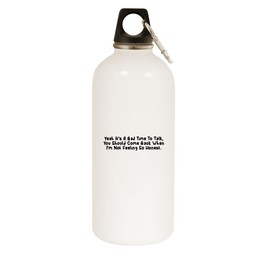 Molandra Products Yeah It's A Bad Time to Talk, You Should Come Back When I'm Not Feeling So Honest. - 20oz Stainless Steel Water Bottle with Carabiner, White