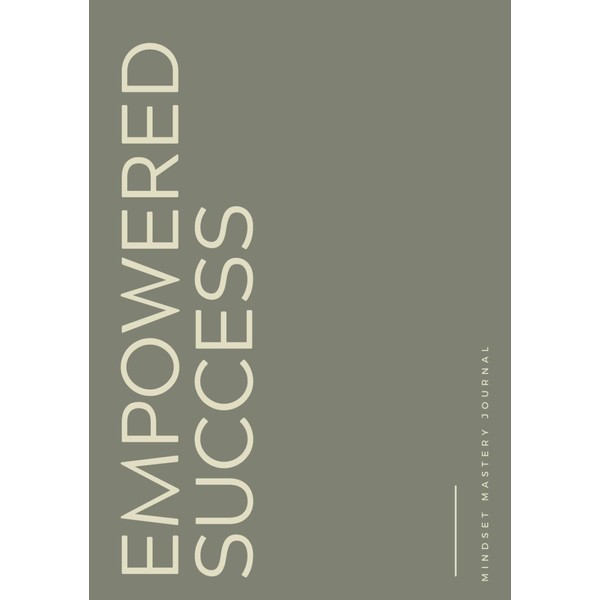 Empowered Success: Mindset Mastery Journal (Empowered Success: Crafting Your Ideal