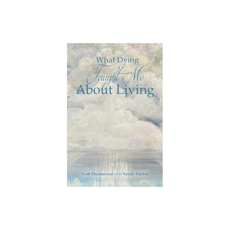 What Dying Taught Me About Living