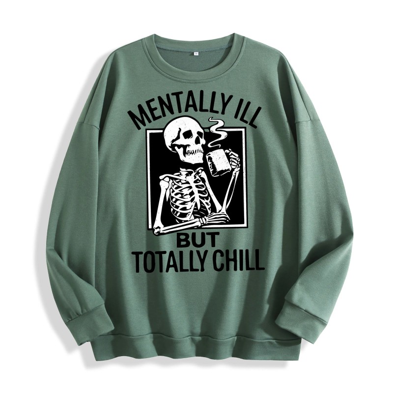 Mentally Ill but Totally Chill Skeleton Graphic Crewneck Sweatshirt, US
