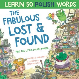 The Fabulous Lost and Found and the little Polish mouse: heartwarming & fun bilingual Polish English book to learn Polish for kids ('Story Powered ... the Story Powered Language Learning Method)